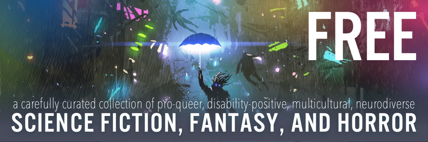 Free pro-queer, disability positive, multicultural, and neurodiverse science fiction, fantasy, and horror